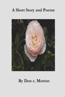 A Short Story and Poems by Don C. Morton 1723153362 Book Cover