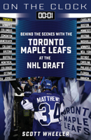 On the Clock: Toronto Maple Leafs: Behind the Scenes with the Toronto Maple Leafs at the NHL Draft 1637271190 Book Cover