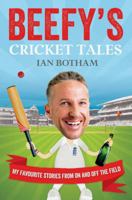 Beefy's Cricket Tales: My Favourite Stories from On and Off the Field 1849838003 Book Cover