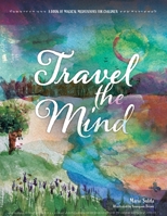 Travel the Mind: A Book of Magical Meditations for Children 1982293764 Book Cover