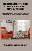 Requirements for Airbnb and Basic Tips & Tricks: Things You Must Know Before Starting and How to Avoid Common Mistakes 1806153009 Book Cover