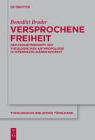 Versprochene Freiheit: Der Freiheitsbegriff Der Theologischen Anthropologie in Interdisziplinarem Kontext 3110307480 Book Cover