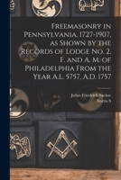 Freemasonry in Pennsylvania, 1727-1907, as Shown by the Records of Lodge No. 2, F. and A. M. of Philadelphia From the Year A.L. 5757, A.D. 1757 1017723133 Book Cover