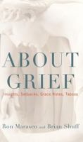 About Grief: Insights, Setbacks, Grace Notes, Taboos 1566638585 Book Cover