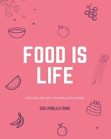Food Is Life: a Blank Recipe Journal for Home a Cook Book for Women 1674955324 Book Cover