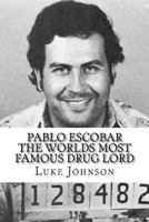 Pablo Escobar: The Worlds Most Famous Drug Lord 1540885003 Book Cover