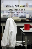 Unfair, Not Guilty, But Punished: Judging the Person, not the MIstake B0GY44Z1K1 Book Cover