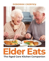 Elder Eats: The Aged Care Kitchen Companion 1923589733 Book Cover