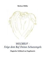 Weckruf - Folge dem Ruf Deines Schutzengels: Magischer Schlüssel zur Engelmatrix 3844889361 Book Cover