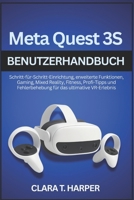 Meta Quest 3S Benutzerhandbuch: Schritt-für-Schritt-Einrichtung, erweiterte Funktionen, Gaming, Mixed Reality, Fitness, Profi-Tipps und Fehlerbehebung für das ultimative VR-Erlebnis (German Edition) B0G6TSXMYR Book Cover