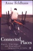 Connected Places: Region, Pilgrimage, and Geographical Imagination in India (Religion/Culture/Critique) 140396324X Book Cover