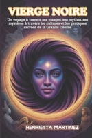 VIERGE NOIRE: Un voyage à travers ses visages, ses mythes, ses mystères à travers les cultures et les pratiques sacrées de la Grande Déesse (French Series) (French Edition) B0FN2Q3VWN Book Cover