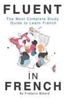 Fluent in French: The most complete study guide to learn French 1635872804 Book Cover
