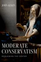 Moderate Conservatism: Reclaiming the Center 0197668062 Book Cover