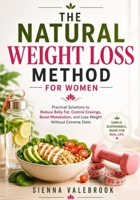 THE NATURAL WEIGHT LOSS METHOD FOR WOMEN: Practical Solutions to Reduce Belly Fat, Control Cravings, Boost Metabolism, and Lose Weight Without Extreme Diets B0HH21X2MV Book Cover