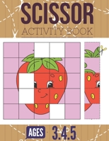 Scissor Activity Book: Cutting practice worksheets for pre k, ages 3.4.5, cut and glue activity book with 100 pages. 1709954450 Book Cover