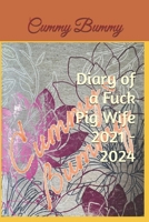 Diary of a Fuck Pig Wife 2021 - 2024 B0GMDLGR1N Book Cover