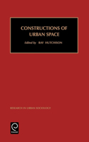 Constructions of Urban Space (Research in Urban Sociology) (Research in Urban Sociology) (Research in Urban Sociology) 0762305401 Book Cover