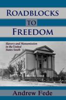 Roadblocks to Freedom: Slavery and Manumission in the United States South 1610271076 Book Cover