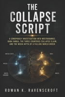 The Collapse Script: A Conspiracy Investigation into Nostradamus, Baba Vanga, the Three Countries Collapse Claim, and the Media Myth of a Falling World Order B0H8F34X48 Book Cover