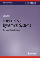 Tensor-Based Dynamical Systems: Theory and Applications (Synthesis Lectures on Mathematics & Statistics) 3031545044 Book Cover