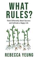 What Rules?: Think Differently About Success and Cultivate a Happy Life 1954521359 Book Cover