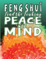 FENG SHUI Find the Fcuking Peace of Mind Notebook : Pseudoscience Lined Journal with a Funny Quote. Gift Idea for People with a Weird Sense of Humor. Floral Mandala Colorful Green Red Orange Cover 1673065236 Book Cover