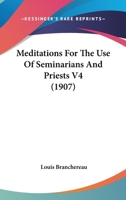 Meditations For The Use Of Seminarians And Priests V4 0548707014 Book Cover