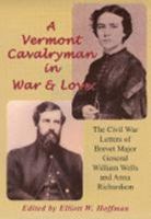 A Vermont Cavalryman in War & Love:  The Civil War Letters of Brevet Major General William and Anna Richardson 1889246514 Book Cover