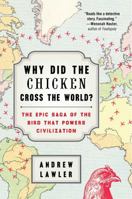 Why Did the Chicken Cross the World?: The Epic Saga of the Bird that Powers Civilization 1476729905 Book Cover