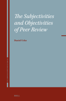 The Subjectivities and Objectivities of Peer Review 9004711368 Book Cover