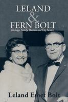 Leland & Fern Bolt: Heritage, Family, Business and City Service 1546212523 Book Cover