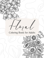 Floral Coloring Book for Adults: Simple Floral Coloring Book for Stress Relief and Relaxation B0B92L1L55 Book Cover