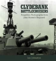 Clydebank Battlecruisers: Forgotten Photographs from John Brown's Shipyard 1591141206 Book Cover