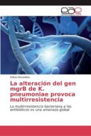 La alteración del gen mgrB de K. pneumoniae provoca multirresistencia 6202132558 Book Cover