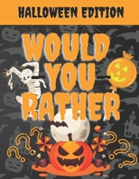Would You Rather Halloween Edition: Spooky & Fun Book Question For Kids ages 7-13 Travel Family Game B08LJZLQY7 Book Cover