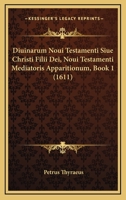 Diuinarum Noui Testamenti Siue Christi Filii Dei, Noui Testamenti Mediatoris Apparitionum, Book 1 (1611) 1166614875 Book Cover