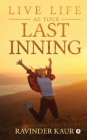 Live Life as Your Last Inning 1647336767 Book Cover