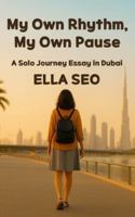My Own Rhythm My Own Pause: A Solo Journey Essay in Dubai B0G4RNJNNY Book Cover