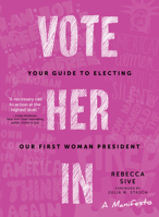 Vote Her in: Your Guide to Electing Our First Woman President 157284261X Book Cover