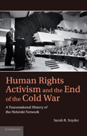 Human Rights Activism and the End of the Cold War: A Transnational History of the Helsinki Network 1107645107 Book Cover