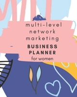 Multi-Level Network Marketing Business Planner for Women: 6 Months Planner to Succed in MLM Business (network marketing organizer) 1674291574 Book Cover