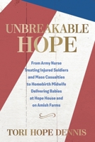 Unbreakable Hope: From Army Nurse Treating Injured Soldiers and Mass Casualties to Homebirth Midwife Delivering Babies at Hope House and on Amish Farms B0GCG7L5X7 Book Cover