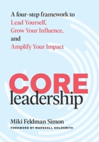 CORE Leadership: A Four-Step Framework to Lead Yourself, Grow Your Influence, and Amplify Your Impact B0FW8HC8SN Book Cover
