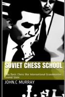 Soviet Chess School: Play Basic Chess like International Grandmaster Leonid Stein B086MLXGXK Book Cover