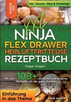 XXL Ninja Flex Drawer Heißluftfritteuse Rezeptbuch: Crisper Crisper! Mit über 100+ einfachen und leckeren Rezepten für die ganze Familie (German Edition) 3384419103 Book Cover