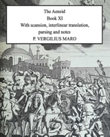 Aeneid Book 11: With scansion, interlinear translation, parsing and notes B0BBY4D69D Book Cover