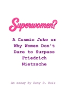 Superwomen?: A Cosmic Joke or Why Women Don't Dare to Surpass Friedrich Nietzsche B0GH7Q8GBK Book Cover