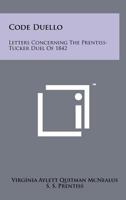 Code Duello: Letters Concerning the Prentiss-Tucker Duel of 1842 125817393X Book Cover