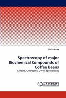 Spectroscopy of major Biochemical Compounds of Coffee Beans: Caffeine, Chlorogenic, UV-Vis Spectroscopy 3838375602 Book Cover